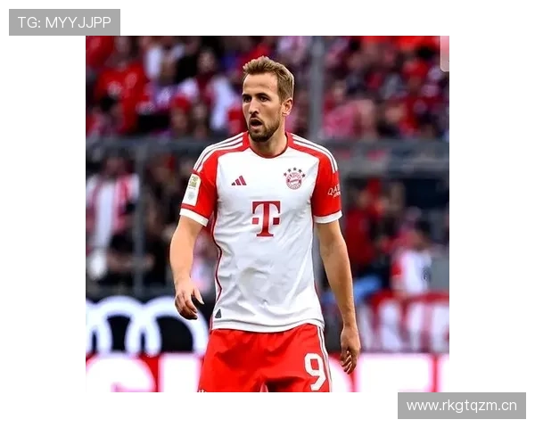 凯恩转会拜仁的价值与适配性分析